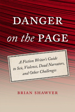 Brian Shawver - Danger on the Page: A Fiction Writers Guide to Sex, Violence, Dead Narrators, and Other Challenges