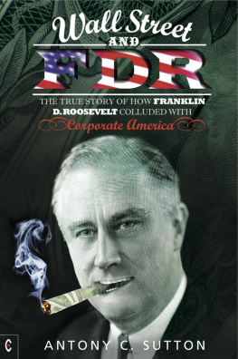 Anthony C. Sutton Wall Street and FDR: The True Story of How Franklin D. Roosevelt Colluded with Corporate America