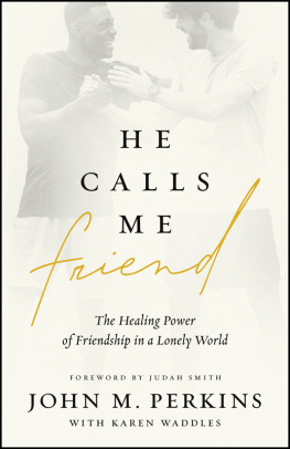 John M. Perkins - He Calls Me Friend: The Healing Power of Friendship in a Lonely World