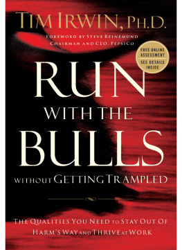 Tim Irwin - Run with the Bulls Without Getting Trampled: The Qualities You Need to Stay Out of Harms Way and Thrive at Work