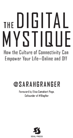 The Digital Mystique Copyright 2014 Sarah Granger SEAL PRESS A Member of - photo 1