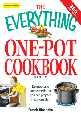 Pamela Rice Hahn The Everything One-Pot Cookbook: Delicious and simple meals that you can prepare in just one dish; 300 all-new recipes!