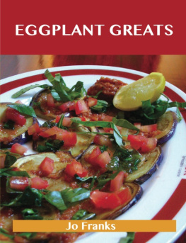 Jo Franks - Eggplant Greats: Delicious Eggplant Recipes, the Top 100 Eggplant Recipes