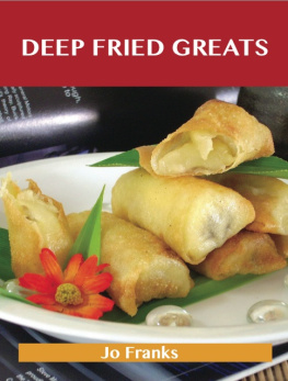 Jo Franks - Deep Fried Greats: Delicious Deep Fried Recipes, the Top 100 Deep Fried Recipes