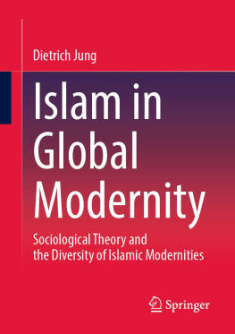 Dietrich Jung Islam in Global Modernity: Sociological Theory and the Diversity of Islamic Modernities