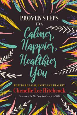 Chenelle Lee Hitchcock - Proven Steps to a Calmer, Happier, Healthier You: How to be calm, happy and healthy