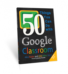 50 Things You Can Do with Google Classroom By Alice Keeler and Libbi Miller - photo 12