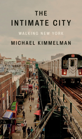 Michael Kimmelman - The Intimate City: Walking New York : Walking New York