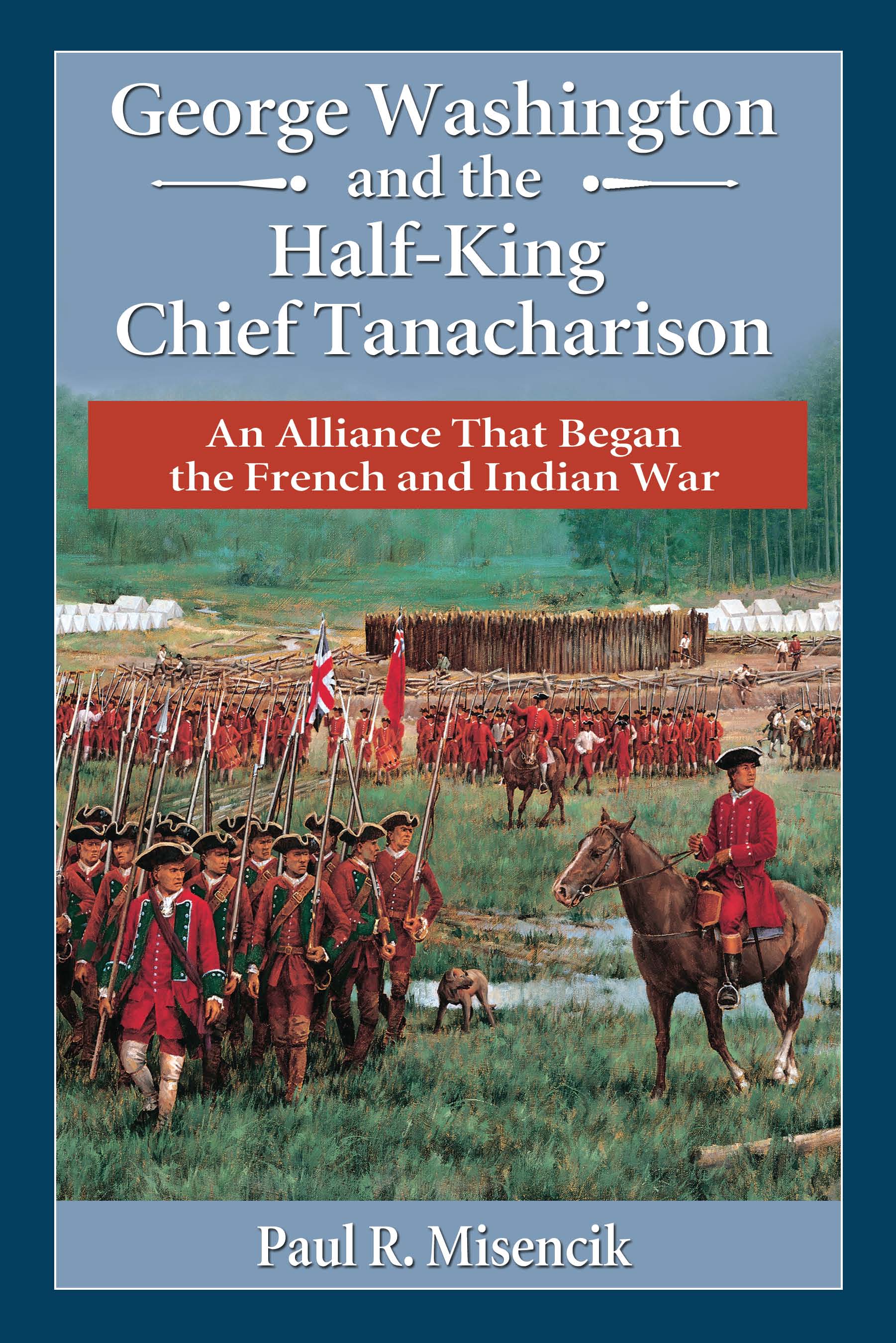 George Washington and the Half-King Chief Tanacharison An Alliance That Began the French and Indian War - image 1