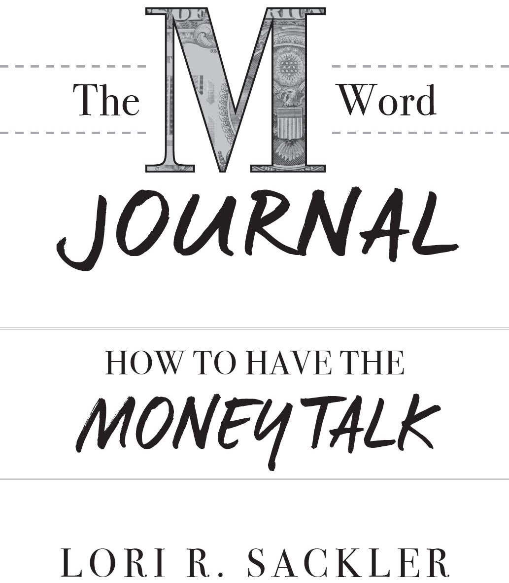The M Word Journal How to Have the Money Talk by Lori R Sackler Copyright - photo 2