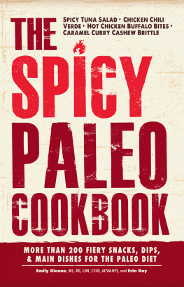 Emily Dionne - The Spicy Paleo Cookbook: More Than 200 Fiery Snacks, Dips, and Main Dishes for the Paleo Diet