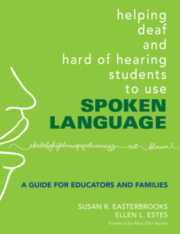 Susan R. Easterbrooks - Helping Deaf and Hard of Hearing Students to Use Spoken Language: A Guide for Educators and Families