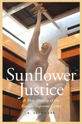 R. Alton Lee - Sunflower Justice: A New History of the Kansas Supreme Court