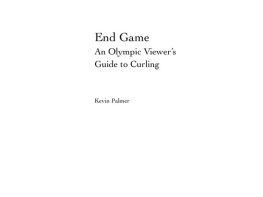 Kevin Palmer - End Game: An Olympic Viewers Guide to Curling