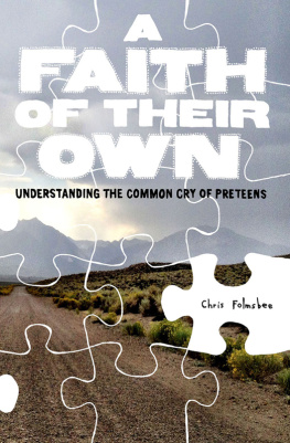 Chris Folmsbee A Faith of Their Own: Understanding the Common Cry of Preteens