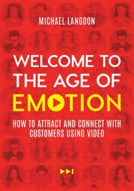 Michael Langdon Welcome to the Age of Emotion: How to Attract and Connect With Customers Using Video