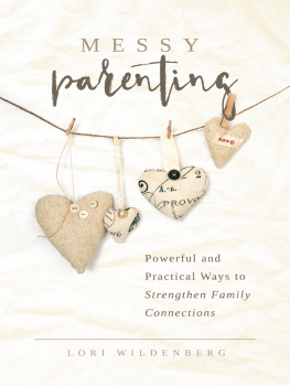 Lori Wildenberg - Messy Parenting: Powerful and Practical Ways to Strengthen Family Connections