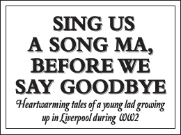 Sing Us A Song Ma Before We Say Goodbye Heartwarming tales of a young lad growing up in Liverpool during WW2 - image 3