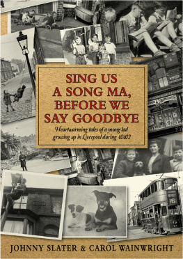 Johnny Slater - Sing Us A Song Ma, Before We Say Goodbye: Heartwarming tales of a young lad growing up in Liverpool during WW2