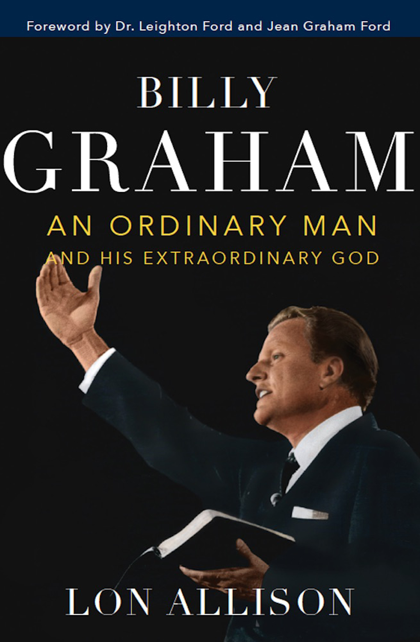 PRAISE FOR BILLY GRAHAM AN ORDINARY MAN AND HIS EXTRAORDINARY GOD This is a - photo 1