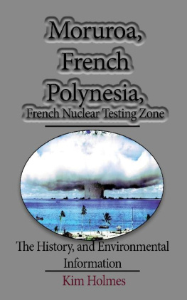 Kim Holmes Moruroa, French Polynesia, French Nuclear Testing Zone: The History, and Environmental Information