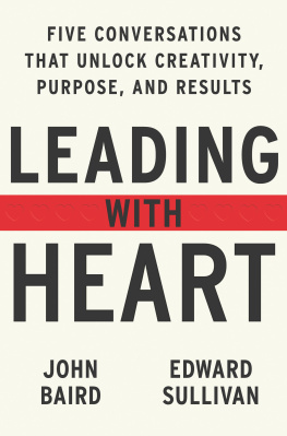 John Baird Leading with Heart: 5 Conversations That Unlock Creativity, Purpose, and Results