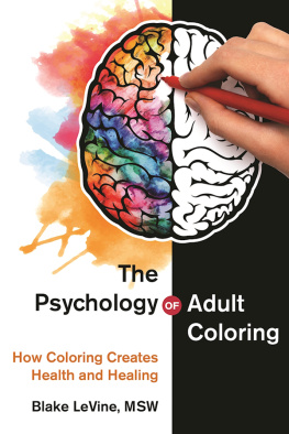 Blake LeVine The Psychology of Adult Coloring: How Coloring Creates Health and Healing