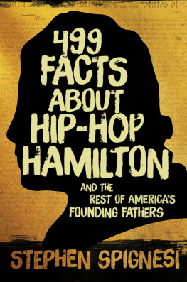 Stephen Spignesi - 499 Facts about Hip-Hop Hamilton and the Rest of Americas Founding Fathers