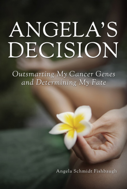 Angela Schmidt Fishbaugh - Angelas Decision: Outsmarting My Cancer Genes and Determining My Fate