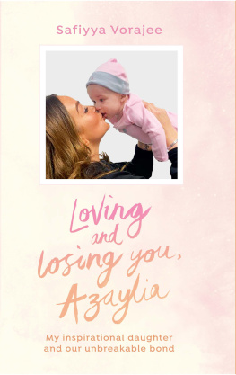 Safiyya Vorajee Loving and Losing You, Azaylia: My Inspirational Daughter and our Unbreakable Bond