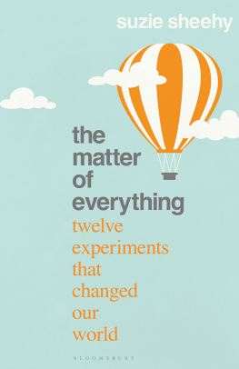 Suzie Sheehy - The Matter of Everything: Twelve Experiments that Changed Our World