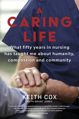 Keith Cox A Caring Life: What fifty years in nursing has taught me about humanity, compassion and community