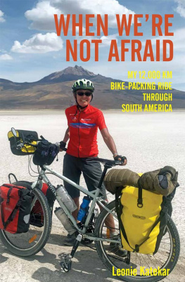 Leonie Katekar - When Were Not Afraid: My 12,000Km Bike-Packing Ride Through South America