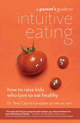 Yami Cazorla-Lancaster - A Parents Guide to Intuitive Eating: How to Raise Kids Who Love to Eat Healthy