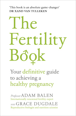 Adam Balen - The Fertility Book: Your definitive guide to achieving a healthy pregnancy