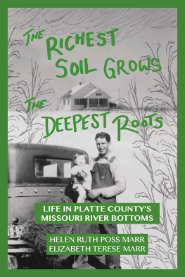 Helen Ruth Poss Marr - The Richest Soil Grows the Deepest Roots: Life in Platte Countys Missouri River Bottoms