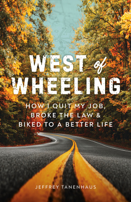 Jeffrey Tanenhaus West of Wheeling: How I Quit My Job, Broke the Law & Biked to a Better Life