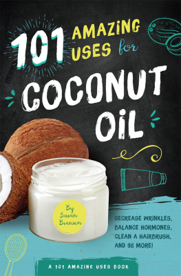 Susan Branson - 101 Amazing Uses for Coconut Oil: Decrease Wrinkles, Balance Hormones, Clean a Hairbrush, and 98 More!