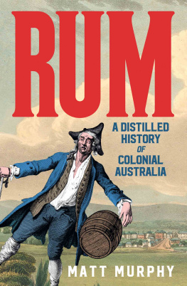 Matt Murphy - Rum: A Distilled History of Colonial Australia