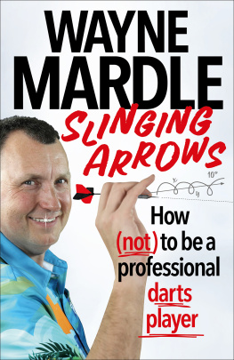 Wayne Mardle - Slinging Arrows: How (not) to be a professional darts player