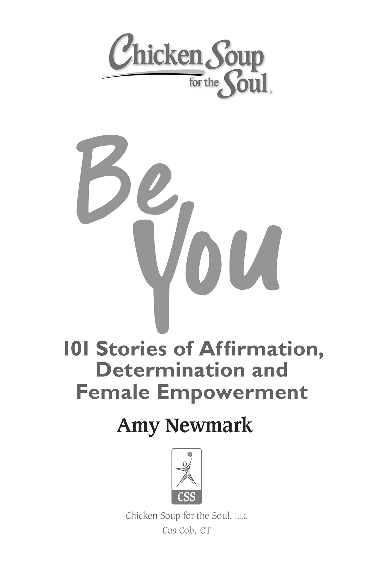 Chicken Soup for the Soul Be You 101 Stories of Affirmation Determination - photo 2