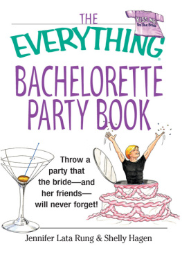 Jennifer Lata Rung - The Everything Bachelorette Party Book: Throw a Party That the Bride and Her Friends Will Never Forget