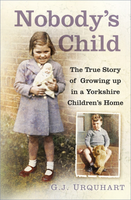 G.J. Urquhart - Nobodys Child: The True Story or Growing up in a Yorkshire Childrens Home