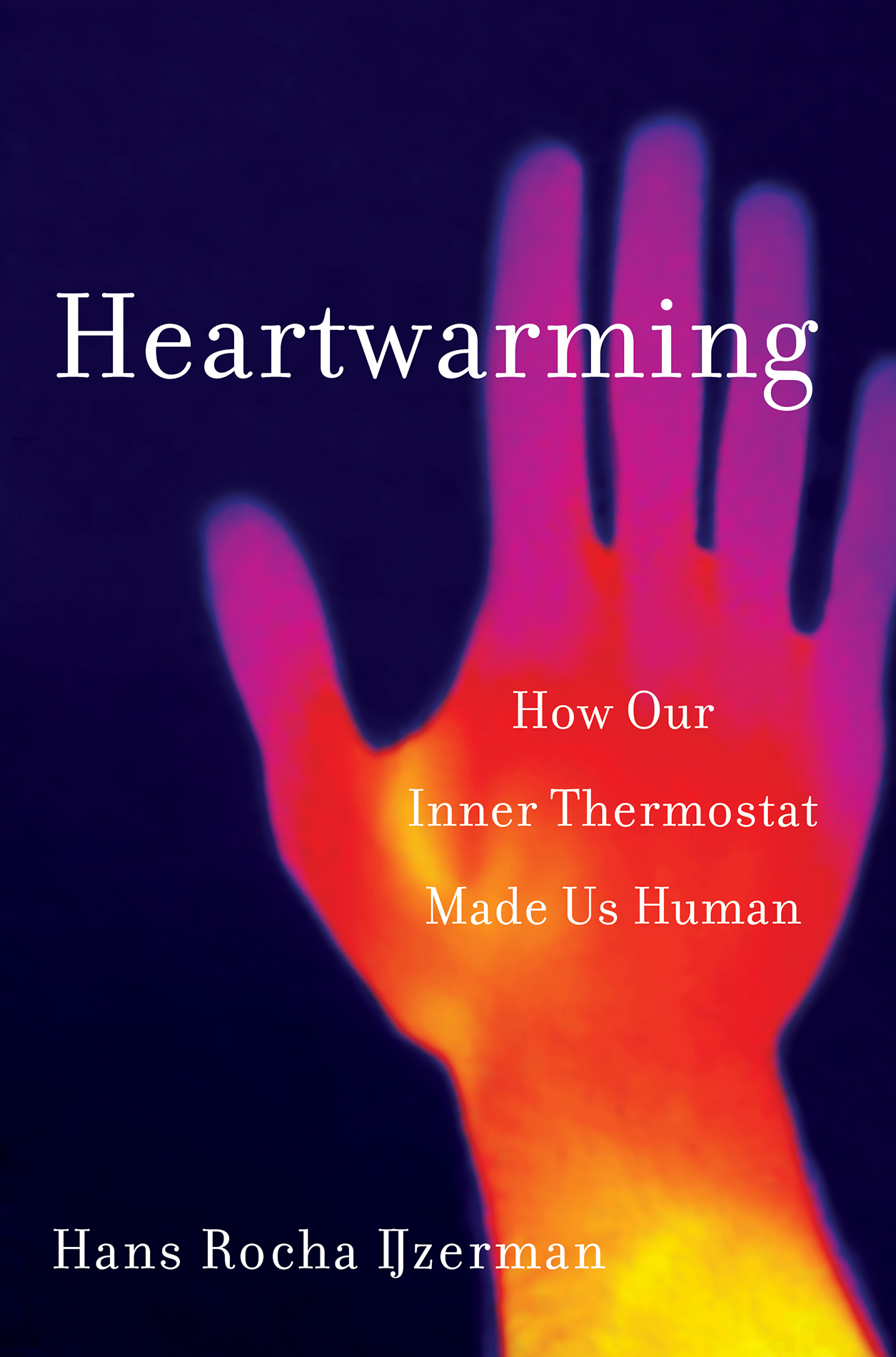 HEARTWARMING How Our Inner Thermostat Made Us Human Hans Rocha IJzerman p - photo 1