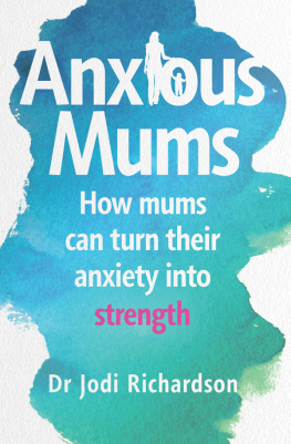 Jodi Richardson Anxious Mums: How mums can turn their anxiety into strength