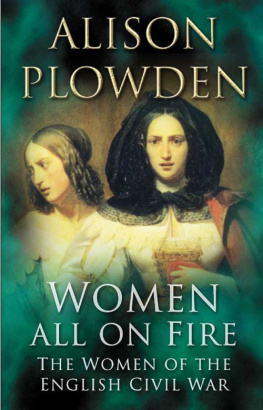 Alison Plowden - Women All on Fire: The Women of the English Civil War