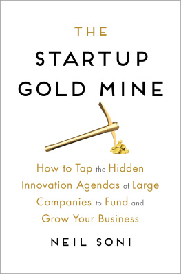 Neil Soni The Startup Gold Mine: How to Tap the Hidden Innovation Agendas of Large Companies to Fund and Grow Your Business