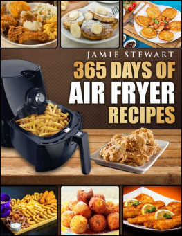 Jamie Stewart - 365 Days of Air Fryer Recipes: Quick and Easy Recipes to Fry, Bake and Grill With Your Air Fryer (Paleo, Vegan, Instant Meal, Pot, Clean Eating, Cookbook)