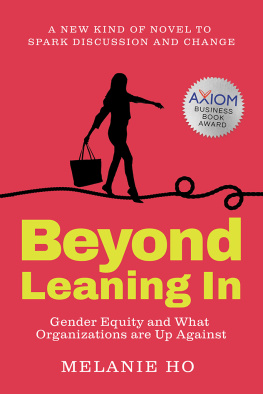 Melanie Ho - Beyond Leaning In: Gender Equity and What Organizations are Up Against