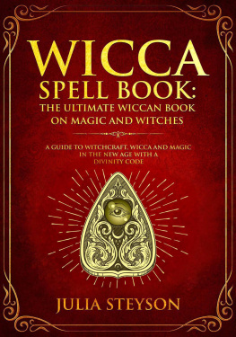 Julia Steyson Wicca Spell Book--The Ultimate Wiccan Book on Magic and Witches: A Guide to Witchcraft, Wicca and Magic in the New Age with a Divinity Code